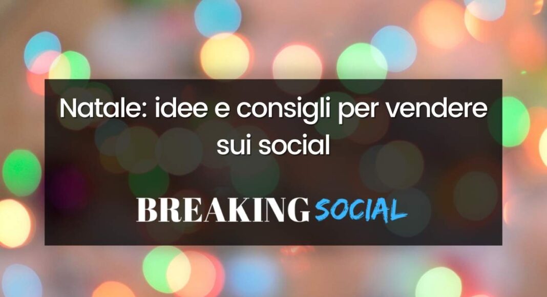 Natale 2021: idee e consigli per vendere sui social