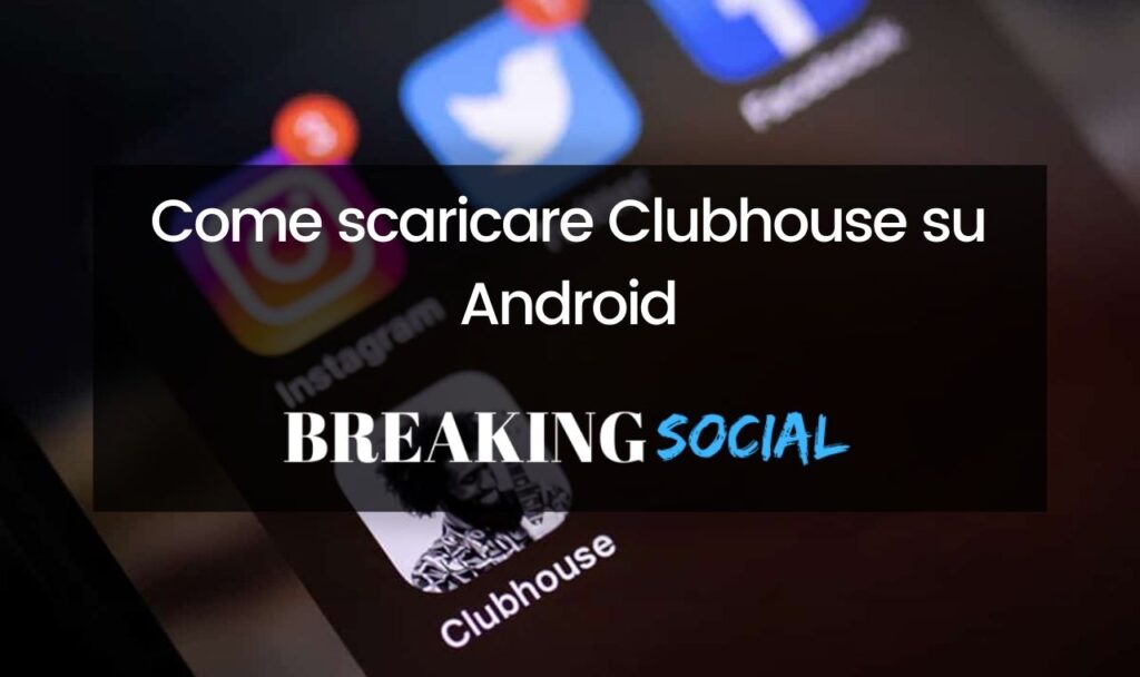 Come scaricare Clubhouse su Android