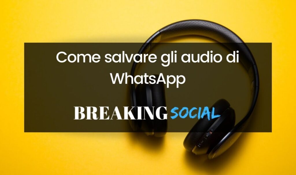 Come salvare gli audio di WhatsApp