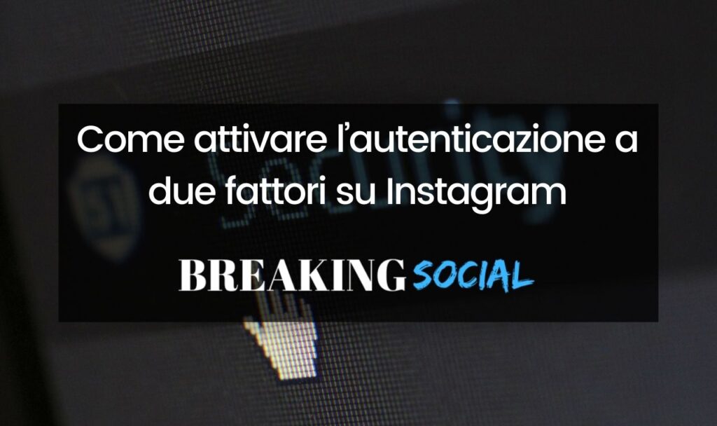 Come attivare l’autenticazione a due fattori su Instagram