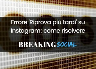 Errore Riprova più tardi Instagram: cos’è e come risolvere Errore Riprova più tardi Instagram