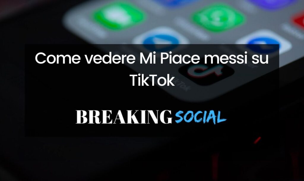 Come vedere Mi Piace messi su TikTok