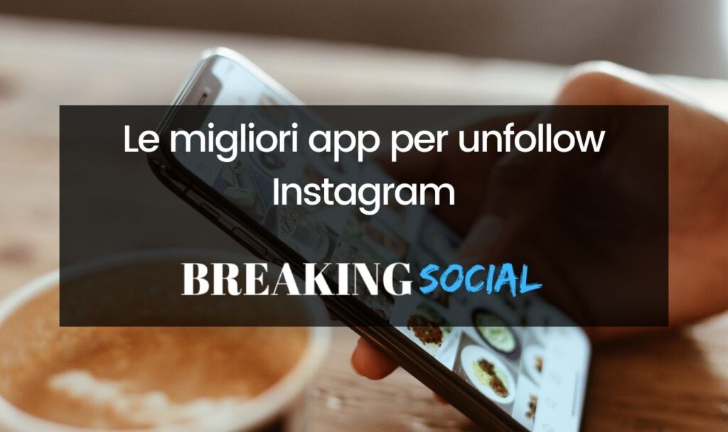 Migliori app per unfollow Instagram