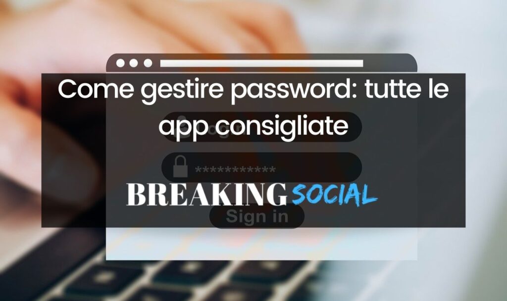Come gestire password, le app consigliate