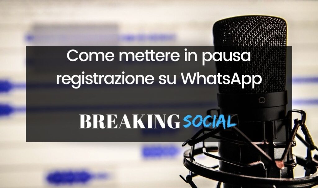Come mettere in pausa registrazione messaggio vocale WhatsApp