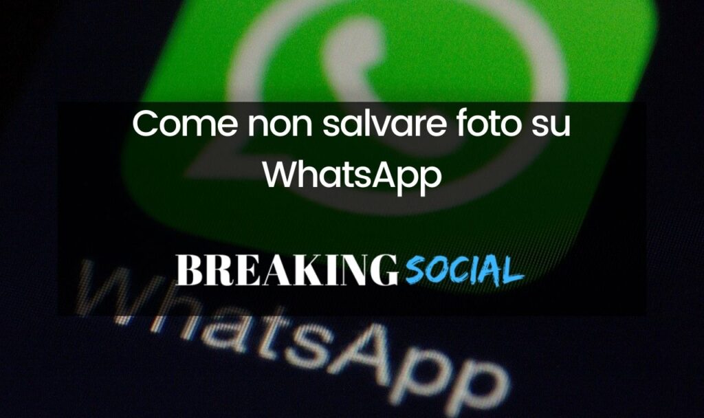 Come non salvare foto WhatsApp in galleria