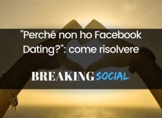 “Perché non ho Facebook Dating?”: ecco come risolvere Perché non ho Facebook Dating