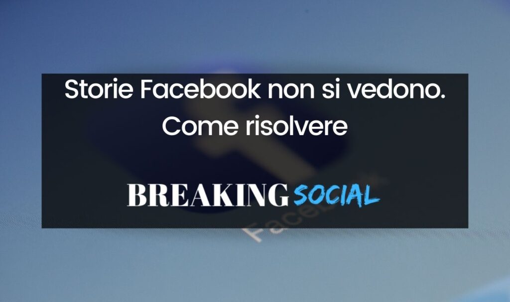 Storie Facebook non si vedono