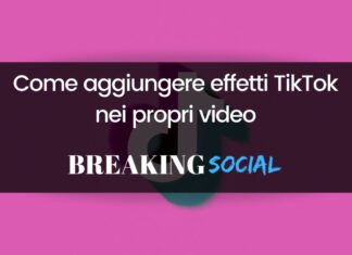 Effetti TikTok: come aggiungerli nei propri video Come aggiungere effetti TikTok nei propri video