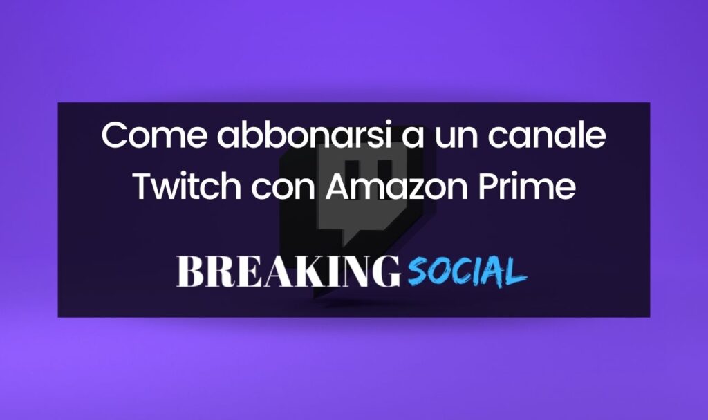 Come abbonarsi a un canale Twitch con Amazon Prime