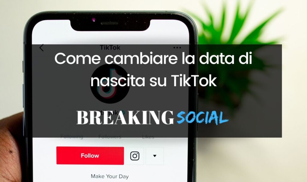 Come cambiare la data di nascita su TikTok