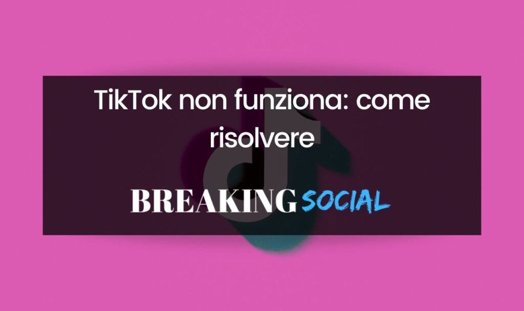 TikTok non funziona: 7 soluzioni per risolvere