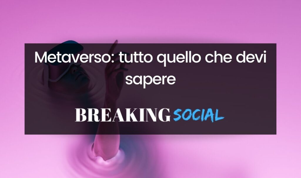Tutto quello che devi sapere sul Metaverso