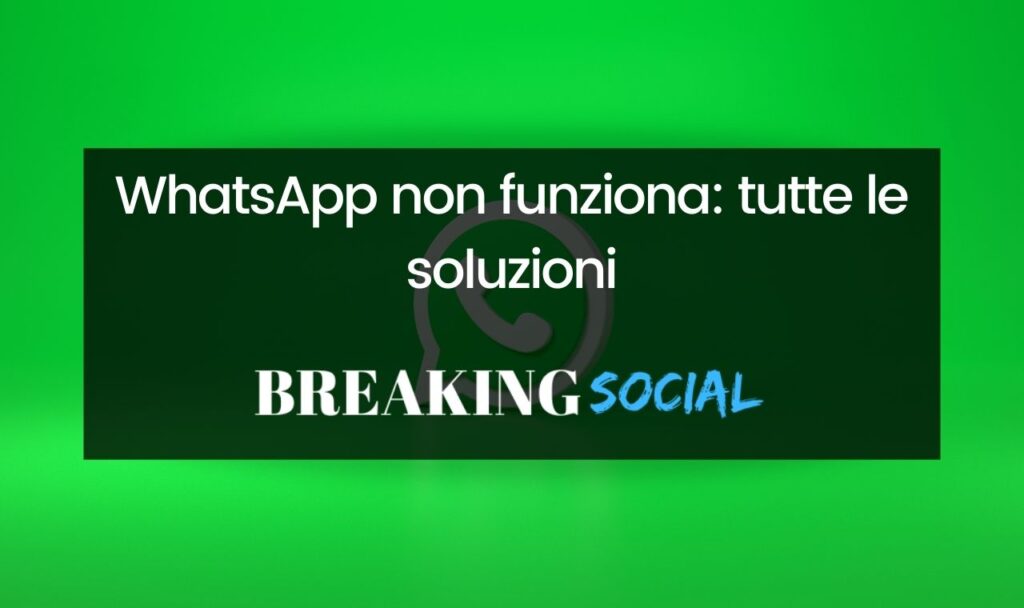 WhatsApp non funziona: tutte le soluzioni