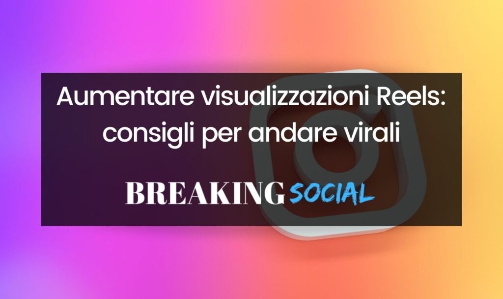 Aumentare visualizzazioni Reels Instagram
