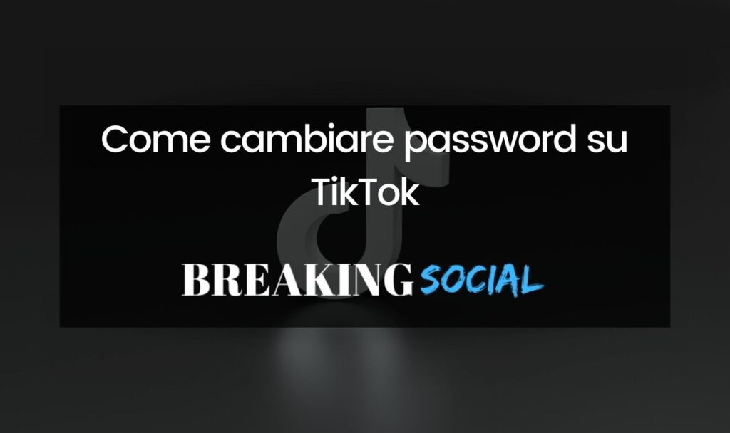 Come cambiare password su TikTok
