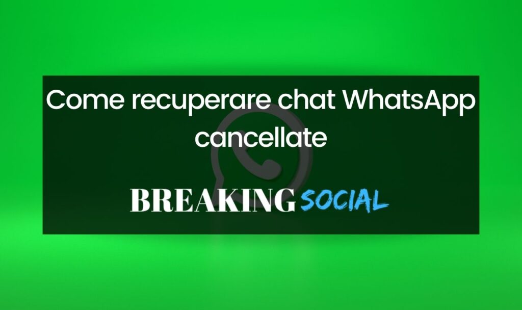 Come recuperare chat WhatsApp cancellate