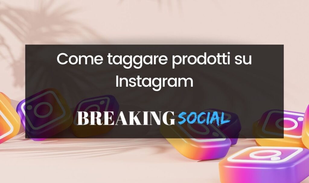 Come taggare prodotti su Instagram