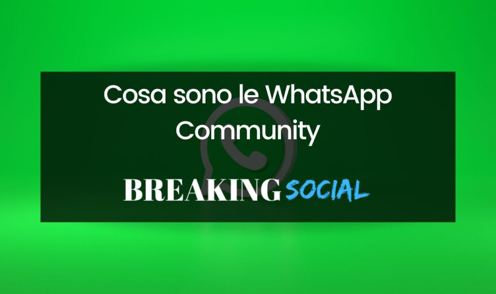 Cosa sono e come funzionano le WhatsApp Community