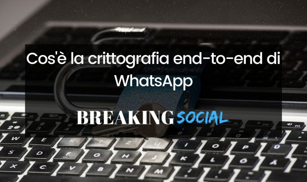 Tutto quello che devi sapere sulla crittografia end-to-end di WhatsApp