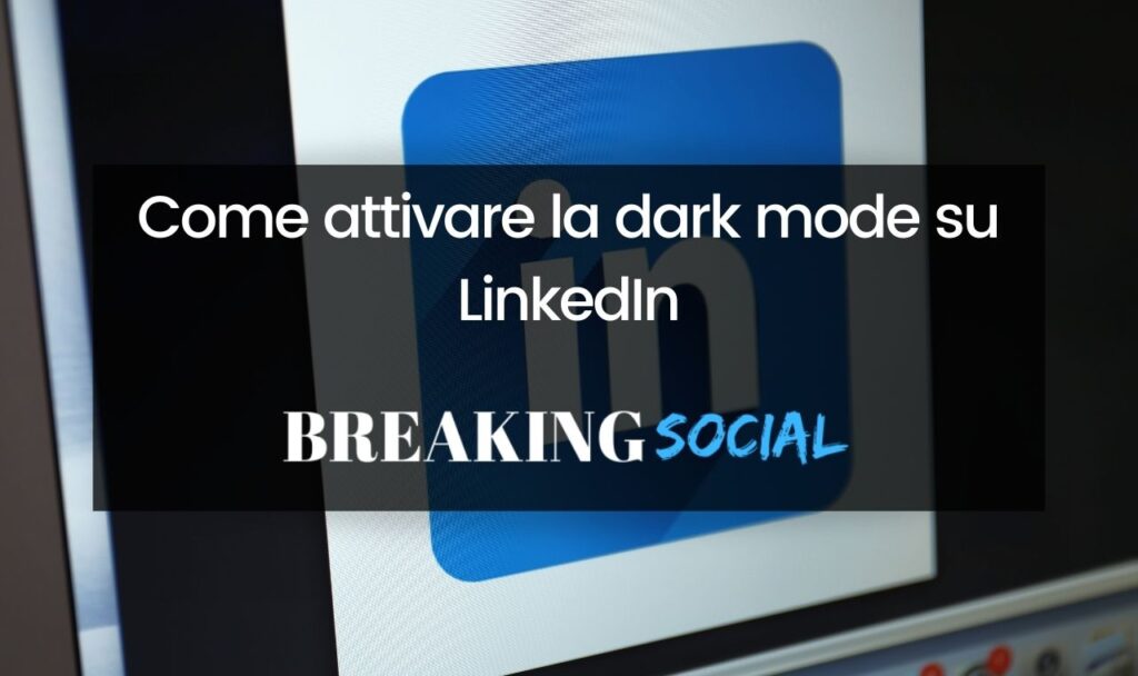 Come attivare la dark mode su LinkedIn