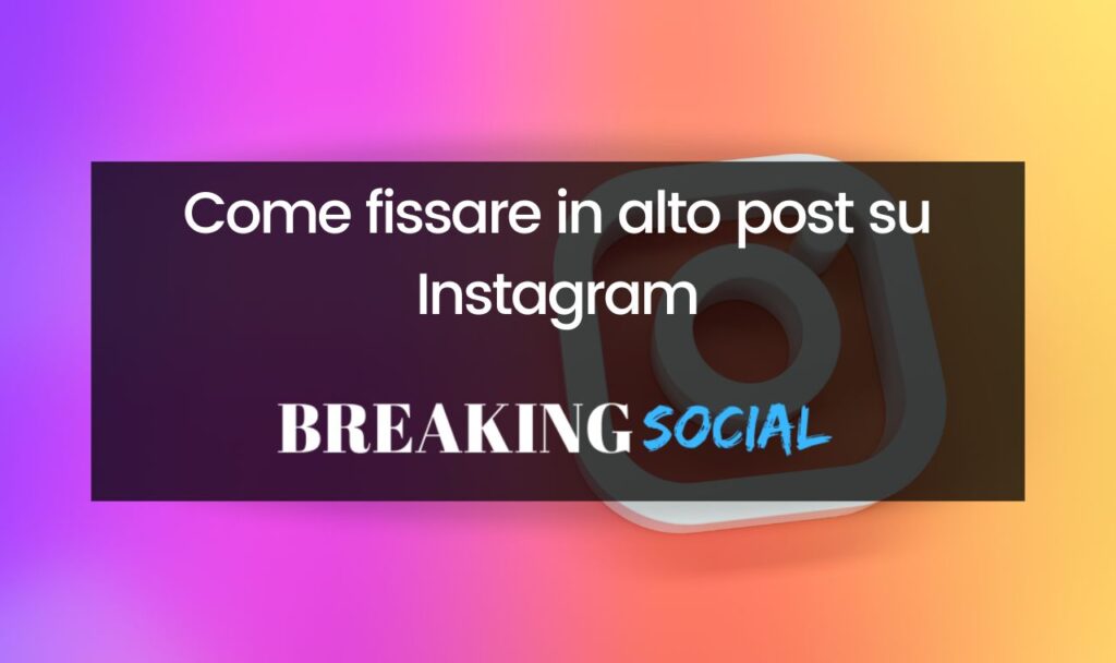 Come fissare in alto post su Instagram