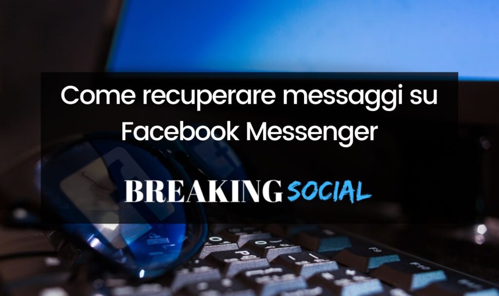 Come recuperare messaggi su Facebook Messenger